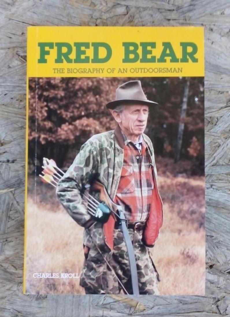 FRED BEAR BIOGRAFIA " THE BIOGRAPHY OF AN OUTDOORSMAN